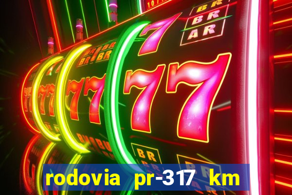 rodovia pr-317 km 155 0m sentido cresc