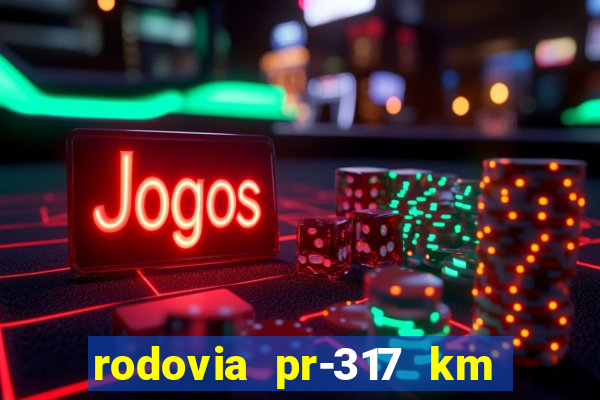 rodovia pr-317 km 155 0m sentido cresc