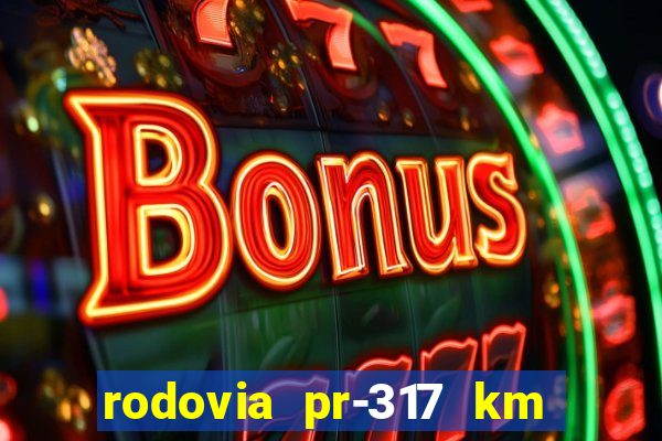 rodovia pr-317 km 155 0m sentido cresc