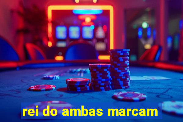 rei do ambas marcam