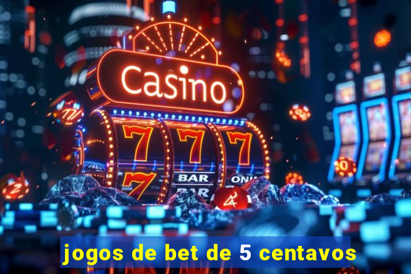 jogos de bet de 5 centavos