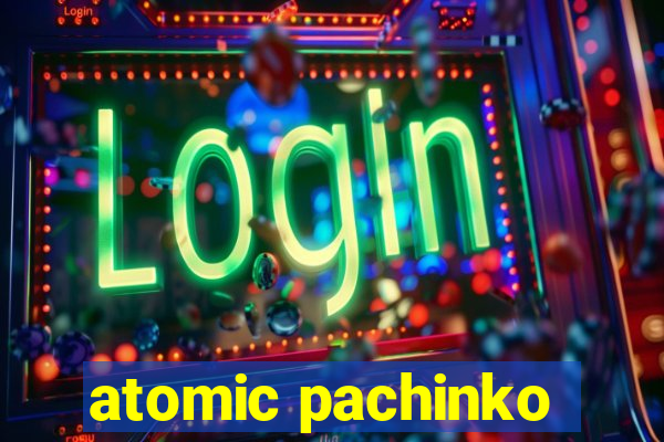 atomic pachinko