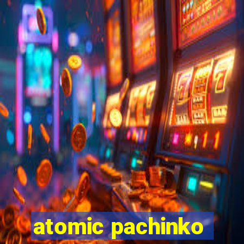 atomic pachinko