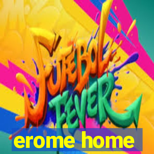 erome home