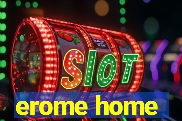 erome home