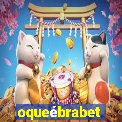 oqueébrabet