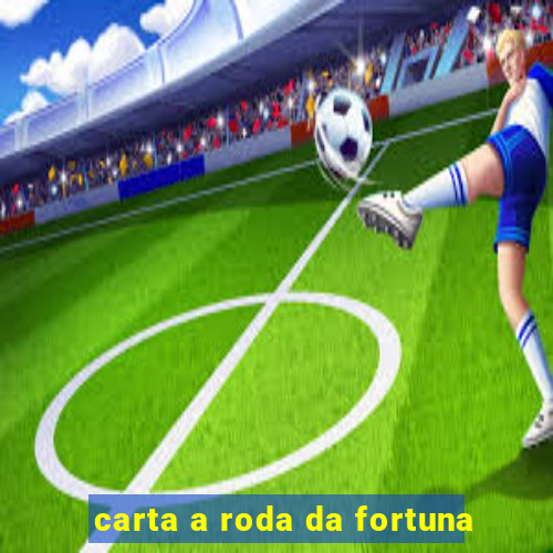 carta a roda da fortuna