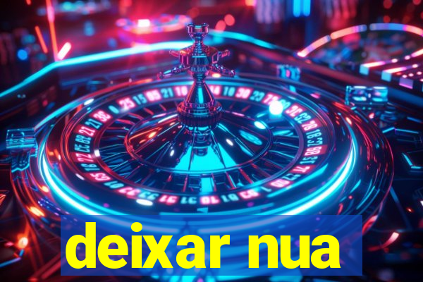 deixar nua