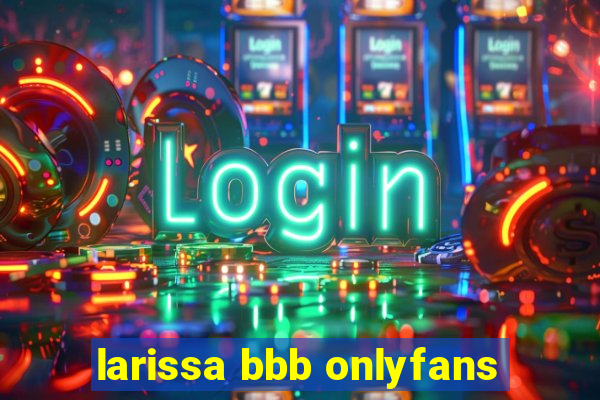 larissa bbb onlyfans