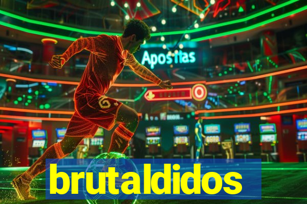 brutaldidos