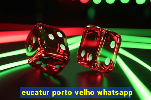 eucatur porto velho whatsapp