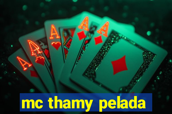 mc thamy pelada