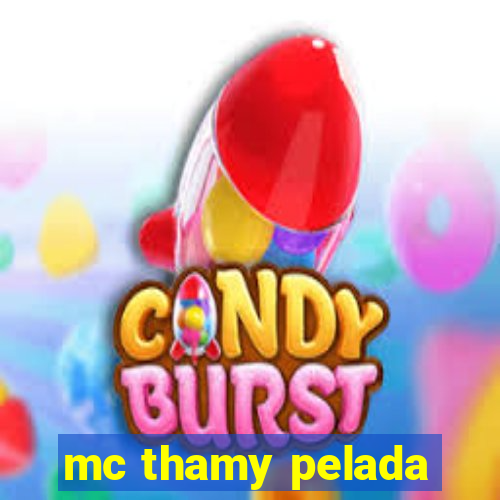 mc thamy pelada