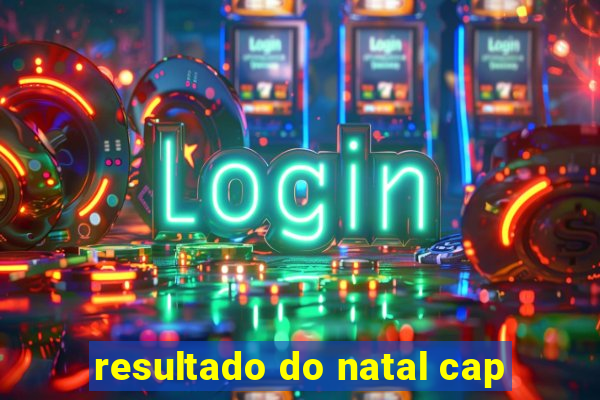 resultado do natal cap