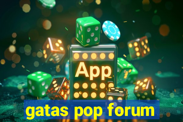 gatas pop forum