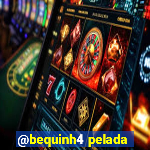 @bequinh4 pelada