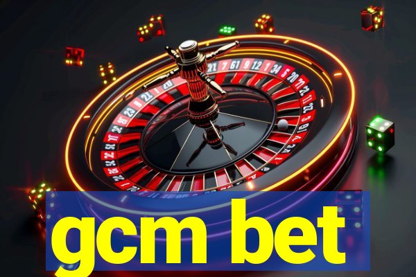 gcm bet