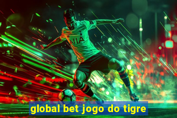 global bet jogo do tigre