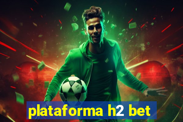 plataforma h2 bet