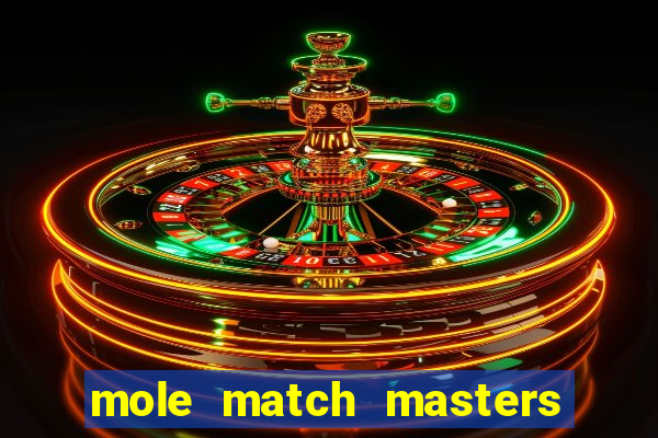 mole match masters ganha dinheiro