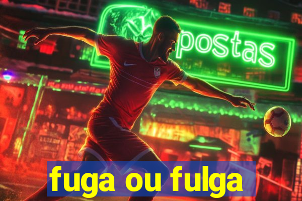 fuga ou fulga