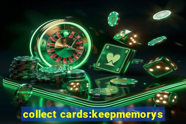 collect cards:keepmemorys