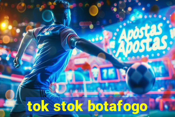 tok stok botafogo