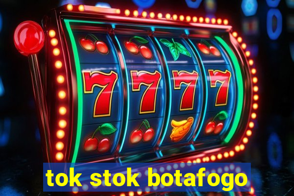 tok stok botafogo