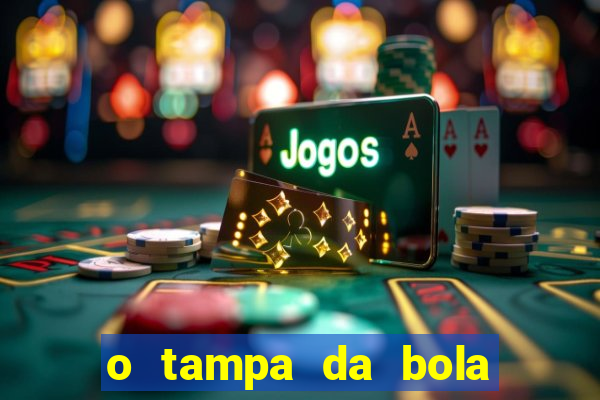 o tampa da bola ao vivo hoje