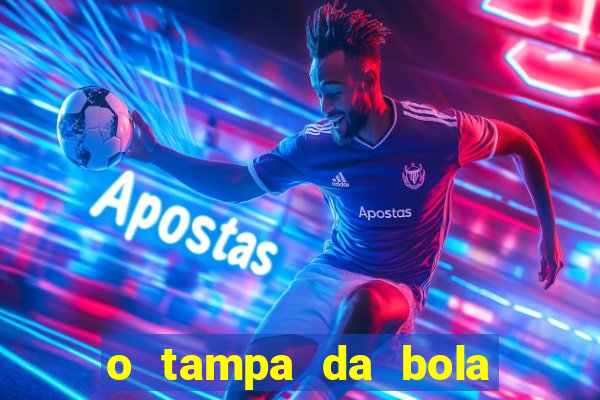 o tampa da bola ao vivo hoje