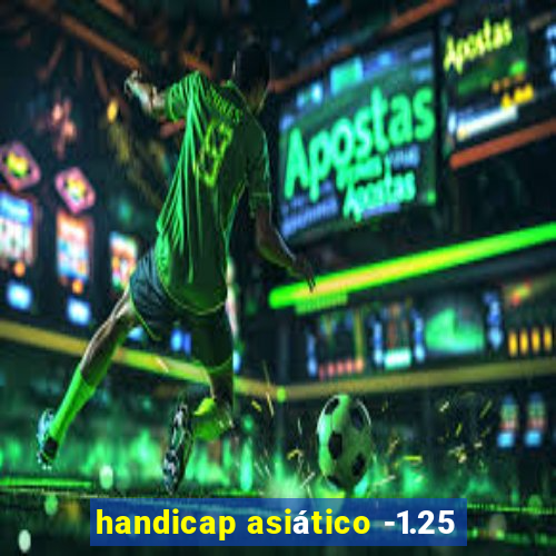 handicap asiático -1.25