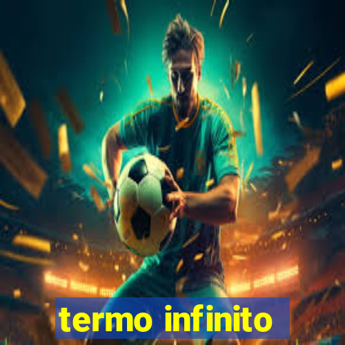 termo infinito