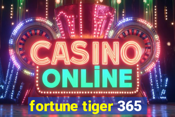 fortune tiger 365