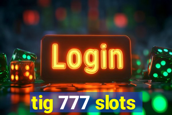 tig 777 slots