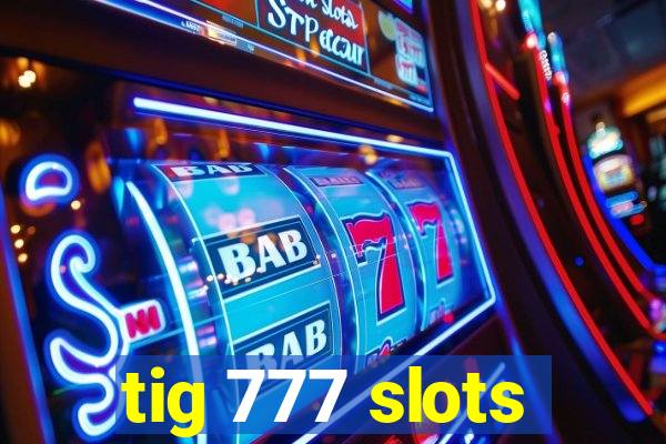 tig 777 slots