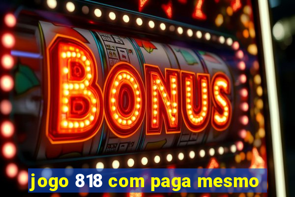 jogo 818 com paga mesmo