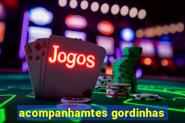 acompanhamtes gordinhas