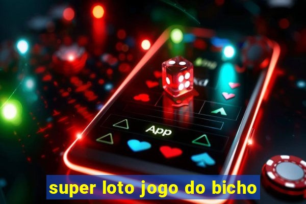 super loto jogo do bicho