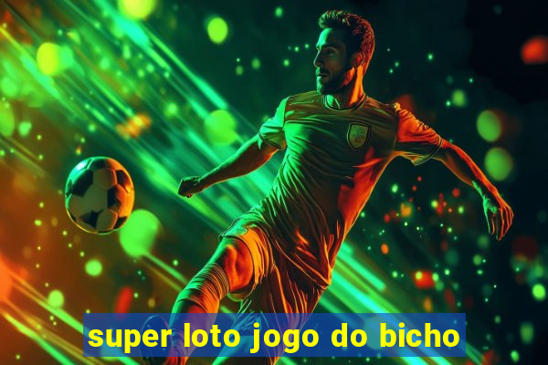 super loto jogo do bicho