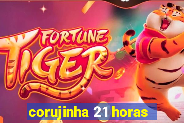 corujinha 21 horas