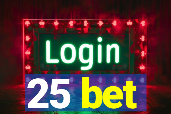 25 bet