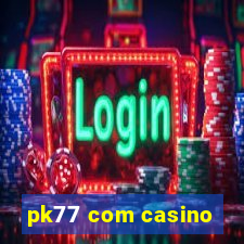 pk77 com casino