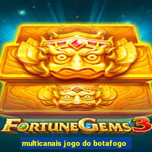 multicanais jogo do botafogo