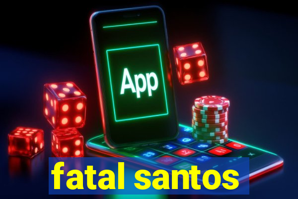 fatal santos