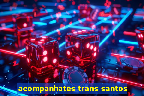 acompanhates trans santos