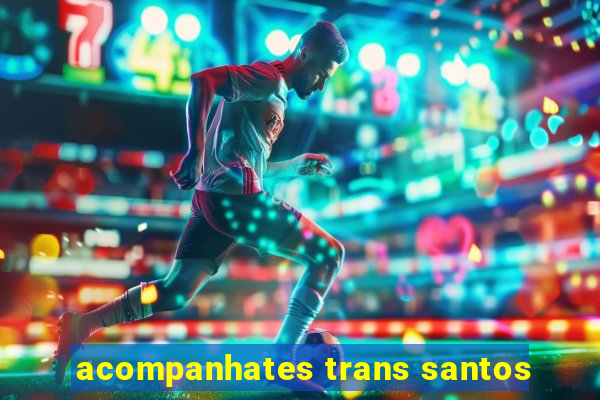 acompanhates trans santos