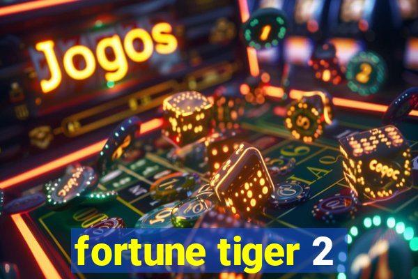 fortune tiger 2