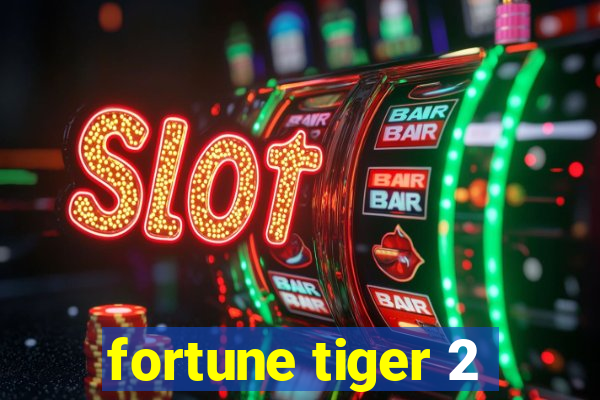 fortune tiger 2