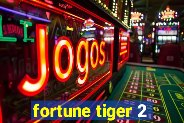 fortune tiger 2