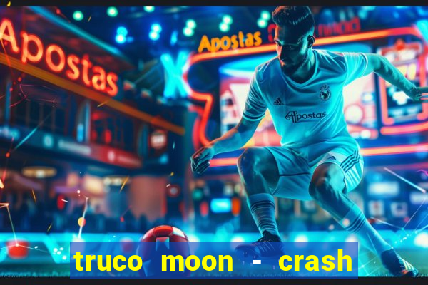 truco moon - crash & poker